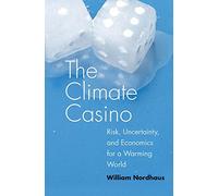the Climate Casino - Risk, Uncertainty, and Economics for a Warming World