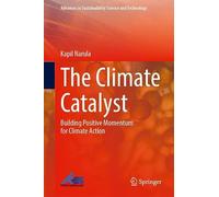 The Climate Catalyst: Building Positive Momentum for Climate Action (Advances in Sustainability Science and Technology)