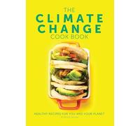 The Climate Change Cook Book: Healthy Recipes For You and Your Planet