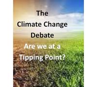 The Climate Change Debate: Are We At A Tipping Point? (Environmental Information)