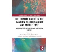 The Climate Crisis in the Eastern Mediterranean and Middle East: A Roadmap for Mitigation and Adaptation Action (Routledge Advances in Climate Change Research)