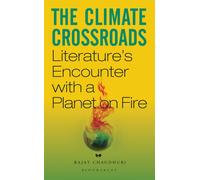 The Climate Crossroads : Literature’s Encounter with a Planet on Fire
