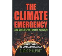 The Climate Emergency and Green Spirituality Activism: A last chance to change our values?