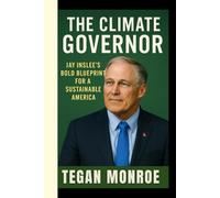 THE CLIMATE GOVERNOR: Jay Inslee’s Bold Blueprint for a Sustainable America