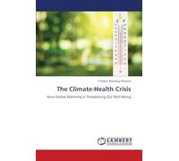 The Climate-Health Crisis: How Global Warming Is Threatening Our Well-Being