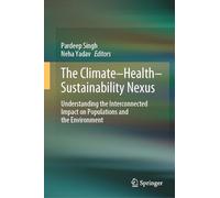 The Climate-Health-Sustainability Nexus: Understanding the Interconnected Impact on Populations and the Environment
