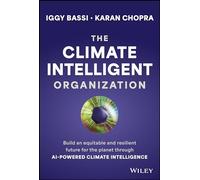 The Climate Intelligent Organization: Build a Prosperous and Resilient Future for the Planet Through AI-Powered Climate Intelligence