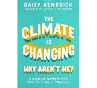 The Climate is Changing, Why Aren't We?: A practical guide to how you can make a difference