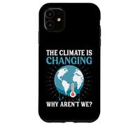 The Climate Is Changing Why Aren't We - Global Warming Case for iPhone 11