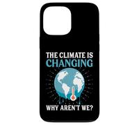 The Climate Is Changing Why Aren't We - Global Warming Case for iPhone 13 Pro Max