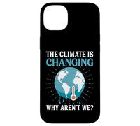The Climate Is Changing Why Aren't We - Global Warming Case for iPhone 14 Plus
