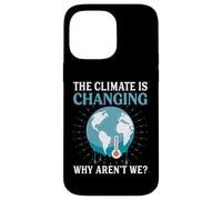 The Climate Is Changing Why Aren't We - Global Warming Case for iPhone 14 Pro Max