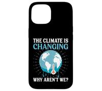 The Climate Is Changing Why Aren't We - Global Warming Case for iPhone 15
