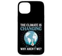 The Climate Is Changing Why Aren't We - Global Warming Case for iPhone 15 Plus