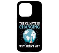 The Climate Is Changing Why Aren't We - Global Warming Case for iPhone 15 Pro