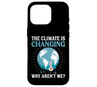 The Climate Is Changing Why Aren't We - Global Warming Case for iPhone 16 Pro