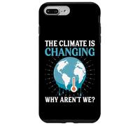 The Climate Is Changing Why Aren't We - Global Warming Case for iPhone 7 Plus/8 Plus