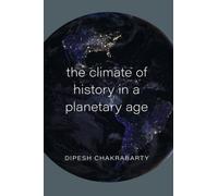 Dipesh Chakrabarty The Climate of History in a Planetary Age (Paperback)