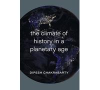 The Climate of History in a Planetary Age, Chakrabarty 9780226732862 New.