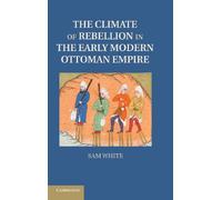 The Climate of Rebellion in the Early Modern Ottoman Empire (Studies in Environment and History)