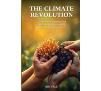 The Climate Revolution: The Scientists, Engineers, and Dissidents Racing to Rewrite Earth's Future