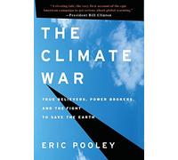 The Climate War: True Believers, Power Brokers, and the Fight to Save the Earth