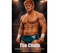 The Climb: No Break Volume II: Getting to the top always carries a cost. | A pro wrestling novel (No Break: Up Close In the Ring and After | Pro Wrestling Novels)