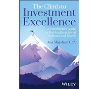 The Climb to Investment Excellence: A Practitioner’s Guide to Building Exceptional Portfolios and Teams