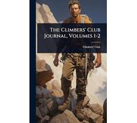 The Climbers' Club Journal, Volumes 1-2