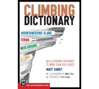 The Climbing Dictionary: Mountaineering Slang, Terms, Neologisms & Lingo: An Illustrated Reference