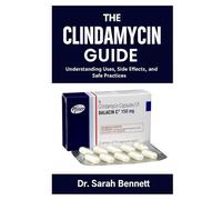 The Clindamycin Guide: Understanding Uses, Side Effects, and Safe Practices