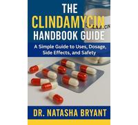 The Clindamycin Handbook Guide: A Simple Guide to Uses, Dosage, Side Effects, and Safety