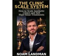 The Clinic Scale System: How to Scale Aesthetic Clinics and Sell High-Value Treatments