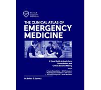 THE CLINICAL ATLAS OF EMERGENCY MEDICINE: A Visual Guide to Acute Care, Resuscitation, and Critical Decision-Making