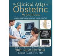 The Clinical Atlas of Obstetric Anesthesia: A Modern Illustrated Reference Featuring Neuraxial Techniques, Ultrasound Guided Regional Blocks, plus Peripartum Critical Care