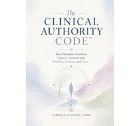 The Clinical Authority Code™: How Therapists Transform Imposter Syndrome into Precision, Presence, and Power