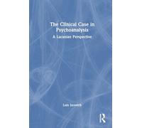 The Clinical Case in Psychoanalysis: A Lacanian Perspective