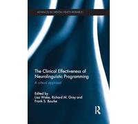 The Clinical Effectiveness of Neurolinguistic Programming: A Critical Appraisal (Advances in Mental Health Research)