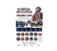 The Clinical Encyclopedia of Trauma Care: An ATLS-Aligned Guide to Assessment, Resuscitation, Operative Management, and Evidence-Based Surgical Decision Making