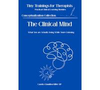 The Clinical Mind: Two-Track Thinking in Session (Tiny Trainings For Therapists - Conceptualization Collection)
