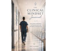 The Clinical Mindset Journal: Developing Awareness, Professionalism, and Presence in Healthcare (Classic Edition) (Eric.Unmasks’ Surgical Tech Collection)