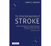 The Clinical Neuropsychiatry of Stroke, Second Edition: Cognitive, Behavioral and Emotional Disorders following Vascular Brain Injury