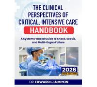 The Clinical Perspectives of Critical, Intensive Care Handbook: A Systems-Based Guide to Shock, Sepsis, and Multi-Organ Failure
