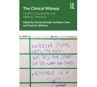 The Clinical Witness : Conflict, Catastrophe and Medical Testimony