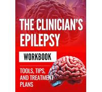 The Clinician’s Epilepsy Workbook: Tools, Tips, and Treatment Plans