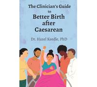 The Clinician’s Guide to Better Birth after Caesarean
