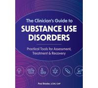 The Clinician’s Guide to Substance Use Disorders: Practical Tools for Assessment, Treatment & Recovery