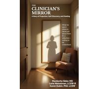 THE CLINICIAN’S MIRROR: A Story of Projection, Self-Discovery, and Healing