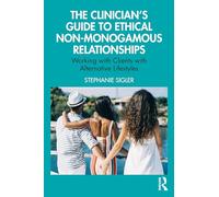 The Clinician's Guide to Ethical Non-Monogamous Relationships: Working with Clients with Alternative Lifestyles