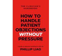 The Clinician's Handbook: How to Handle Patient Objections WITHOUT Pressure